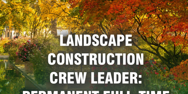 Landscape Construction Crew Leader: Permanent Full-Time